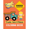 Trucks Cars and Planes Coloring Book: A Fun Activity Vehicle & Construction Coloring Page for Toddlers & Preschoolers, Age 3-8