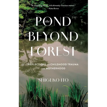 Pond Beyond the Forest: Reflections on Childhood Trauma and Motherhood