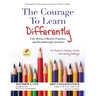 The Courage to Learn Differently: Life Stories, Effective Practices, Breakthrough Activities