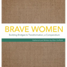 Brave Women: Building Bridges to Transformation, a Compendium