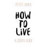 How To Live: A User's Guide