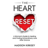 The Heart Reset: A Woman's Guide to Healing and Finding Extraordinary Love After Divorce