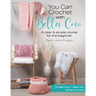 You Can Crochet with Bella Coco: A Clear & Simple Course for the Beginner