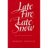 Late Fire, Late Snow: New and Uncollected Poems