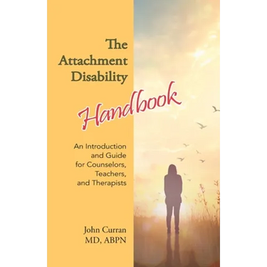 The Attachment Disability Handbook: An Introduction and Guide for Counselors, Teachers, and Therapists