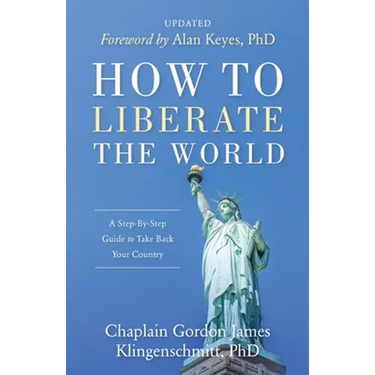 How To Liberate The World: A Step-By-Step Guide to Take Back Your Country UPDATED
