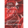 His Blood Cries Out: The Powerful Message of what the Blood of Jesus does for those who believe in Him