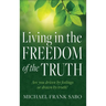 Living in the Freedom of the Truth: Are You Driven by Feelings or Drawn by Truth?