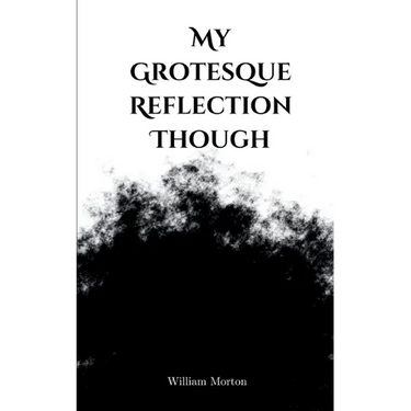 My Grotesque Reflection Though