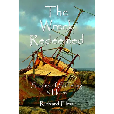 The Wreck Redeemed: Stories of Suffering and Hope