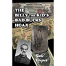 The Billy The Kid's Bad Bucks Hoax: Faking Billy Bonney As A William Brockway Gang Counterfeiter