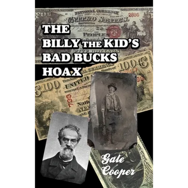 The Billy The Kid's Bad Bucks Hoax: Faking Billy Bonney As A William Brockway Gang Counterfeiter