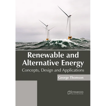 Renewable and Alternative Energy: Concepts, Design and Applications