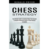 Chess Strategy: The Ultimate Guide to Learning Chess From Scratch (A Complete Informative Edition of Chess Notation to Gambits)