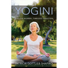 Yogini: Ageless Women, Timeless Tradition
