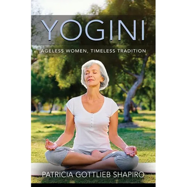 Yogini: Ageless Women, Timeless Tradition