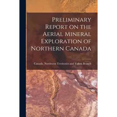 Preliminary Report on the Aerial Mineral Exploration of Northern Canada