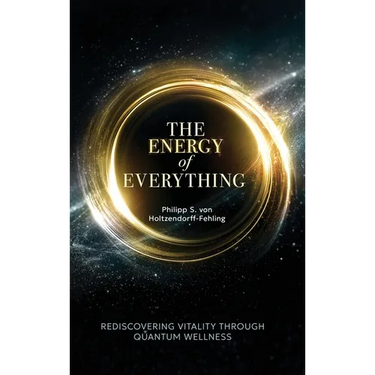The Energy of Everything: Rediscovering Vitality Through Quantum Wellness