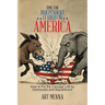 Time for Independent Leaders in America: How to Fix the Carnage Left by Democrats and Republicans