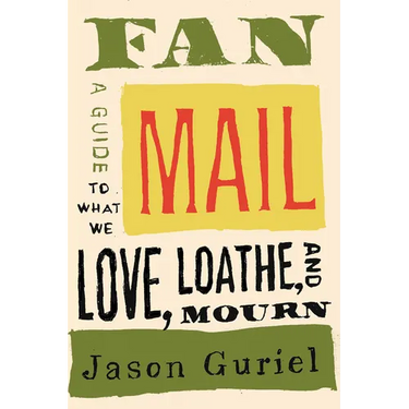 Fan Mail: A Guide to What We Love, Loathe, and Mourn