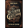 The Victorian Gentleman: Manners and Etiquette in the 21st Century