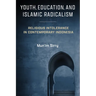Youth, Education, and Islamic Radicalism: Religious Intolerance in Contemporary Indonesia