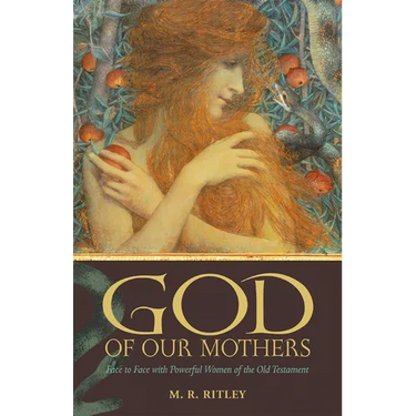 God of Our Mothers: Face to Face with Powerful Women of the Old Testament
