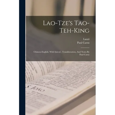 Lao-tze's Tao-teh-king; Chinese-english. With Introd., Transliteration, And Notes By Paul Carus