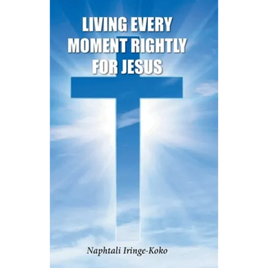 Living Every Moment Rightly For Jesus