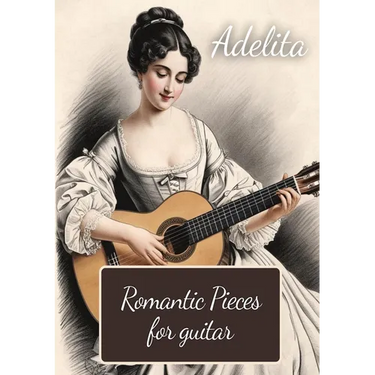 Adelita. Romantic Pieces for Guitar: 40 Pieces in Standard Notation and Tablature