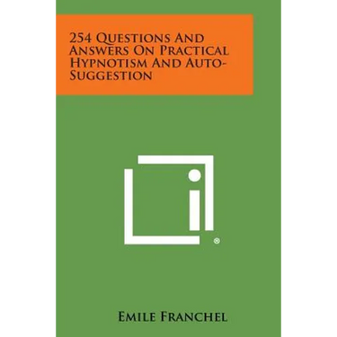 254 Questions and Answers on Practical Hypnotism and Auto-Suggestion