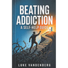 Beating Addiction: A Self-Help Guide