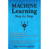 Machine Learning: Neural Networks Understand How Neural Networks Work, Deep Learning a Sensible Guide Presenting the Concepts