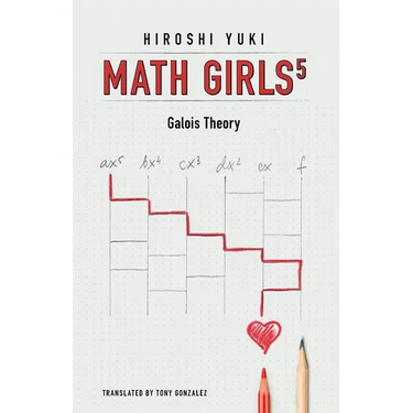Math Girls 5: Galois Theory