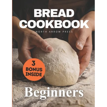 Bread Cookbook: Bread-baking made easy for beginners