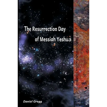 The Resurrection Day of Messiah Yeshua: Revised And Updated Edition: When It Happened According To The Original Texts