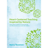 Heart-Centered Teaching Inspired by Nature: Using nature's wisdom to bring more joy and effectiveness to our work with children