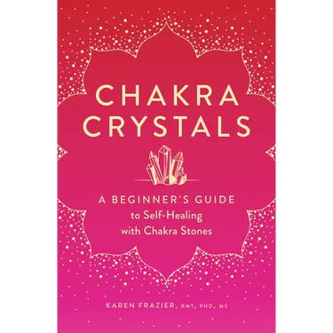 Chakra Crystals: A Beginner's Guide to Self-Healing with Chakra Stones