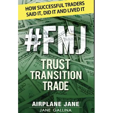 #FMJ Trust Transition Trade: How Successful Traders Said It, Did It and Lived It