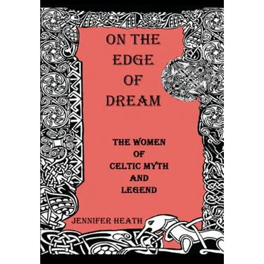 On the Edge of Dream: The Women of Celtic Myth and Legend