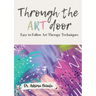 Through the Art Door - Easy to Follow Art Therapy Techniques (Full Colour)