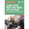 Asante Court Music and Verbal Arts in Ghana: The Porcupine and the Gold Stool