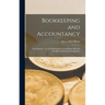 Bookkeeping and Accountancy: Presenting the Art of Bookkeeping in Accordance With the Principles of Modern Accountancy
