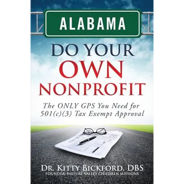 Alabama Do Your Own Nonprofit: The ONLY GPS You Need For 501c3 Tax Exempt Status