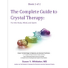 The Complete Guide to Crystal Therapy: For the Body, Mind, and Spirit - Book 2