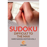 Sudoku Difficult To The Max: Hard Sudoku Edition Vol 2