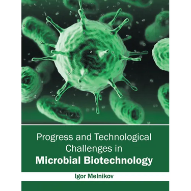 Progress and Technological Challenges in Microbial Biotechnology