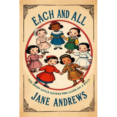Each and All: The Seven Little Sisters Who Live on a Round Ball