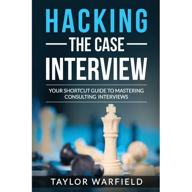 Hacking the Case Interview: Your Shortcut Guide to Mastering Consulting Interviews
