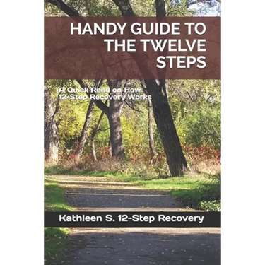 Handy Guide to the Twelve Steps: A Quick Read on How 12-Step Recovery Works